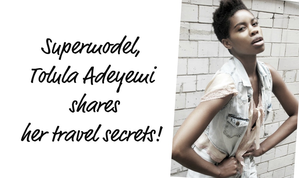 Travel Thursdays with Supermodel, TOLULA ADEYEMI!