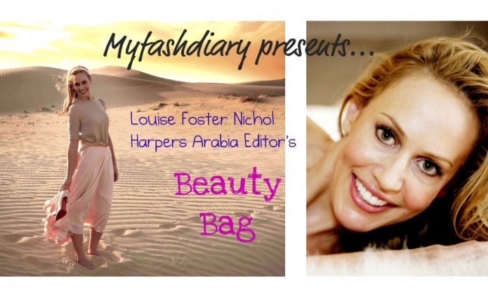 MY BEAUTY BAG By Harpers Bazaar Arabia Ed in Chief, Louise Foster Nichol!