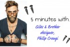 5 minutes with... Giles & Brother designer, Philip Crangi!