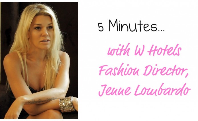 5 Minutes with... W Hotels Global Fashion Director, Jenne Lombardo!