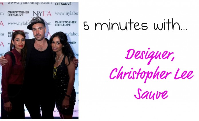 5 minutes with... Designer, Christopher Lee Sauvé!