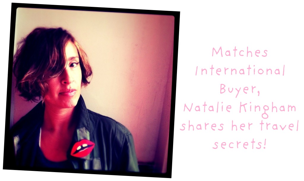 Travel Thursdays with Matches International Buyer, NATALIE KINGHAM!