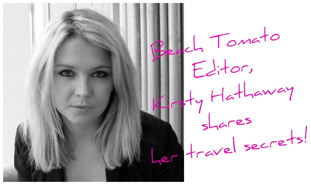 Travel Thursdays with Beach Tomato's Editor, KIRSTY HATHAWAY!