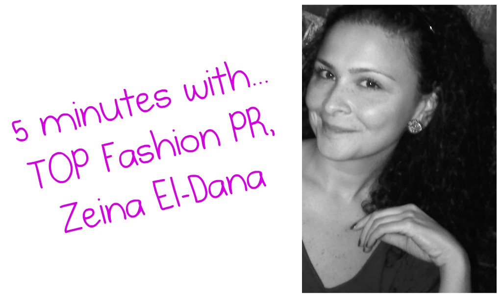 5 Minutes with... Top Fashion PR, Zeina El-Dana!