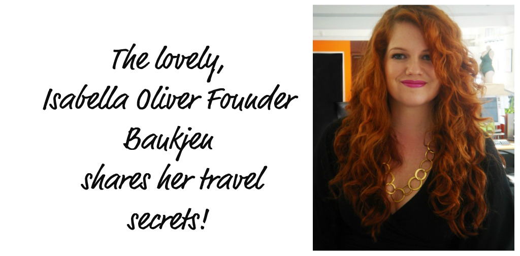 Travel Thursdays with Isabella Oliver's Founder, BAUKJEN!
