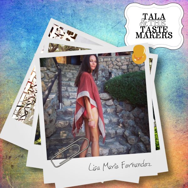 Tala and the tastemakers with Lisa Marie Fernandez. 