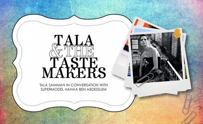 Tala and the tastemakers with Supermodel, Hanaa Ben Abdesslem.