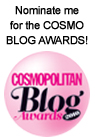 Nominate me for a Cosmopolitan Blog award!