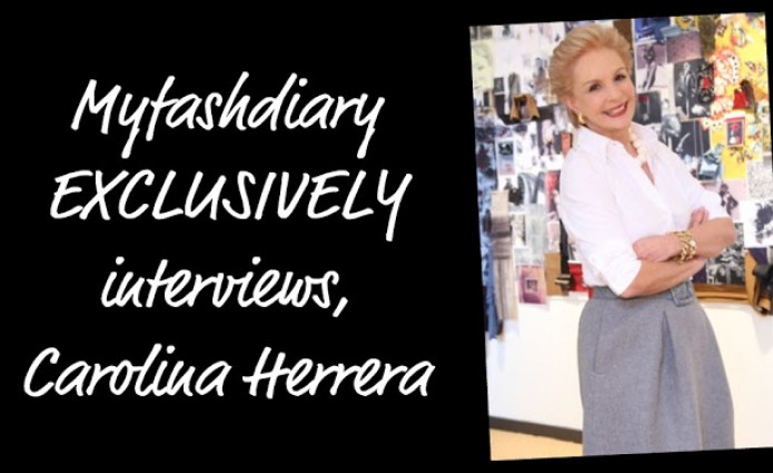 Myfashdiary EXCLUSIVELY interviews Designer, Carolina Herrera